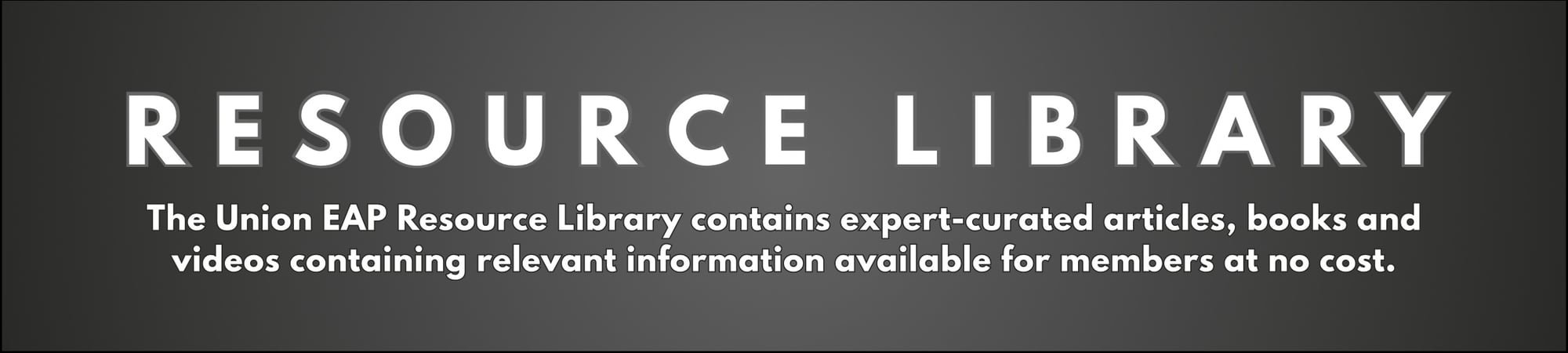 Resource Library - The Union EAP Resource Library contains expert-curated articles, books and videos containing relevant information available for members at no cost.